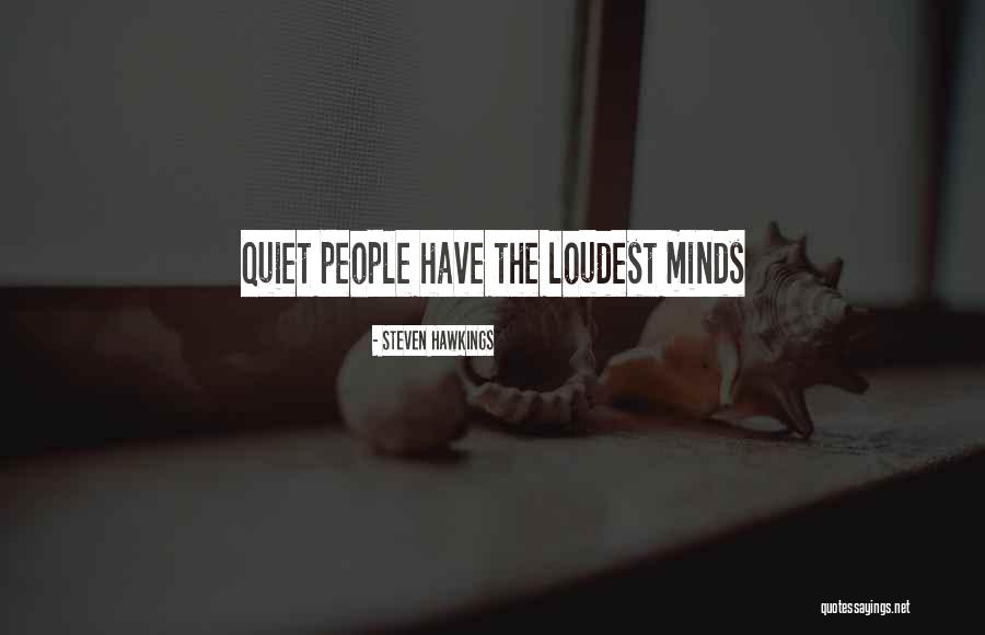 People Who Are The Loudest Quotes By Steven Hawkings People Who Are The Loudest Quotes By Steven Hawkings