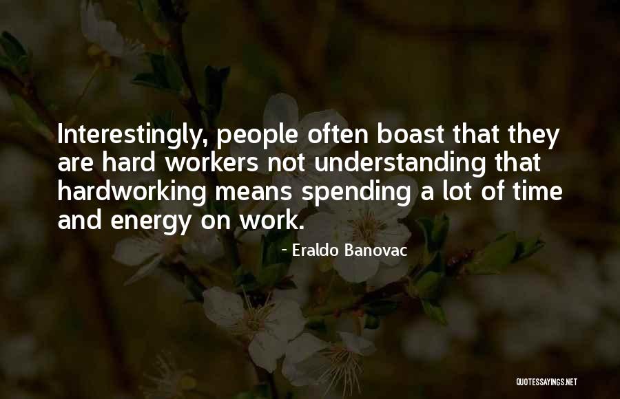 People Who Boast Quotes By Eraldo Banovac