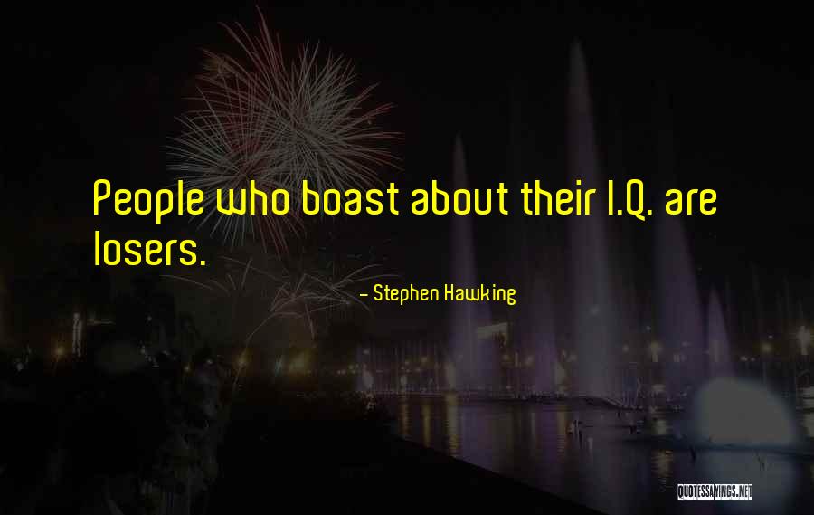 People Who Boast Quotes By Stephen Hawking