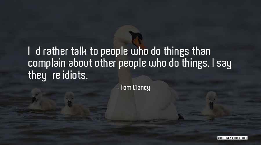 People Who Complain Quotes By Tom Clancy People Who Complain Quotes By Tom Clancy