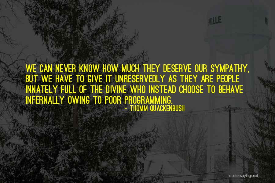 People Who Deserve It Quotes By Thomm Quackenbush People Who Deserve It Quotes By Thomm Quackenbush