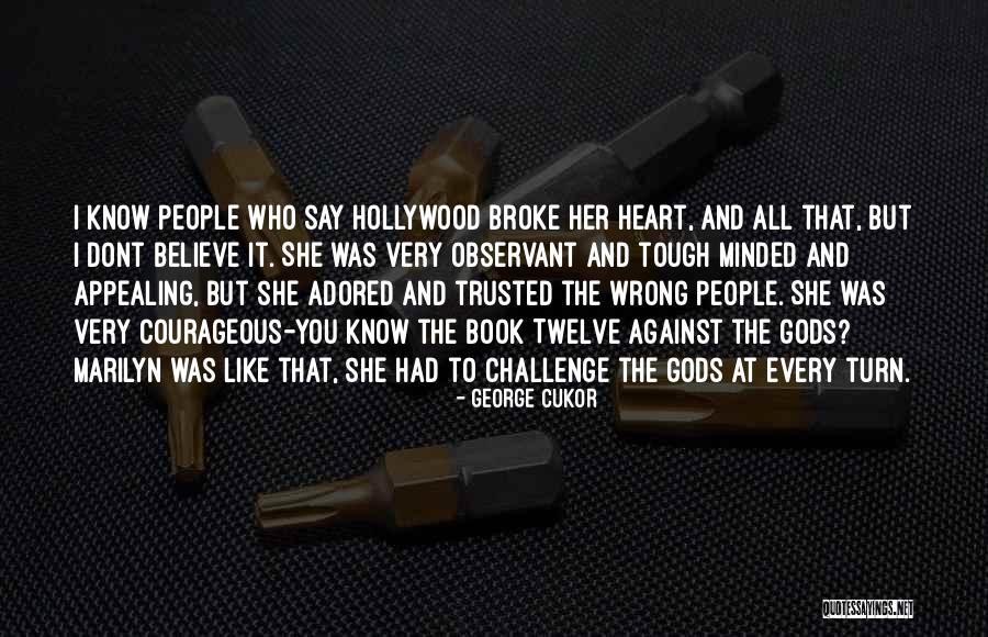 People Who Dont Know You Quotes By George Cukor People Who Dont Know You Quotes By George Cukor