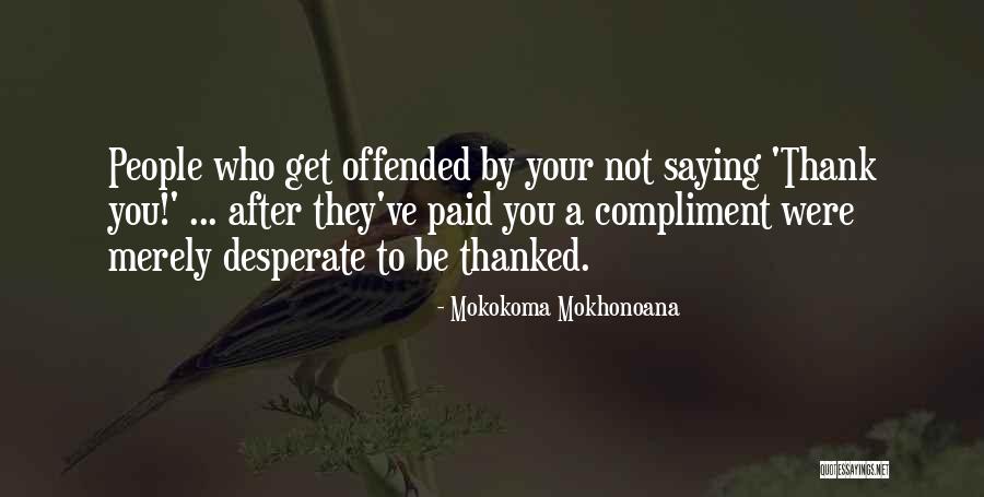 People Who Get Offended Quotes By Mokokoma Mokhonoana People Who Get Offended Quotes By Mokokoma Mokhonoana