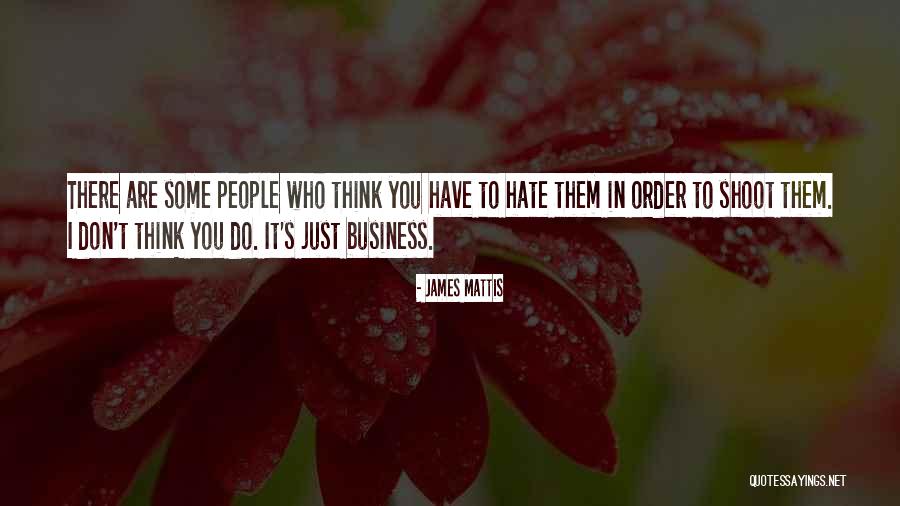 People Who Hate You Quotes By James Mattis People Who Hate You Quotes By James Mattis
