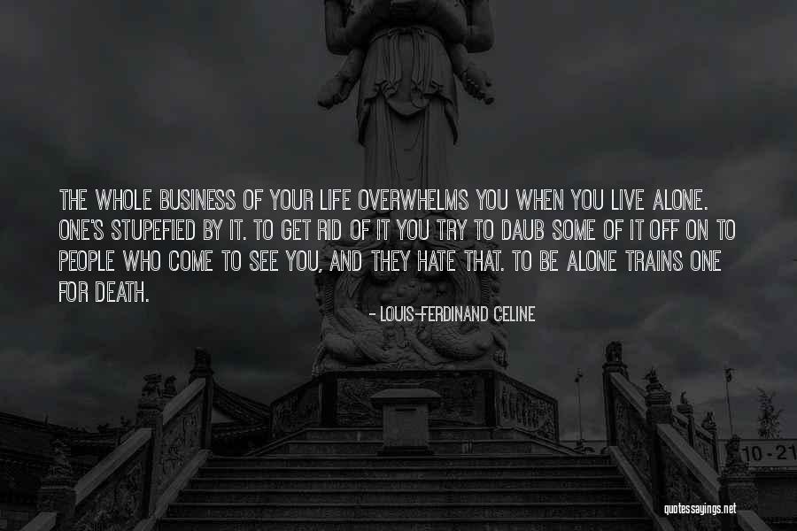 People Who Hate You Quotes By Louis-Ferdinand Celine People Who Hate You Quotes By Louis-Ferdinand Celine