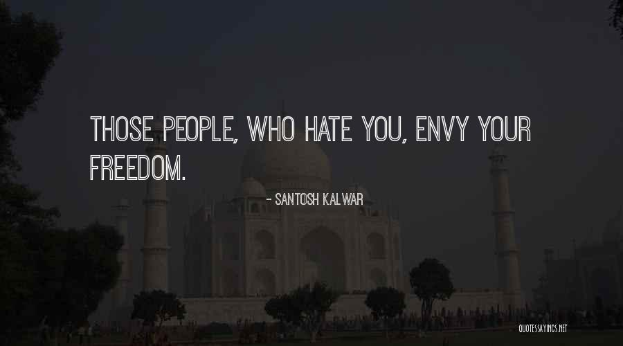 People Who Hate You Quotes By Santosh Kalwar People Who Hate You Quotes By Santosh Kalwar