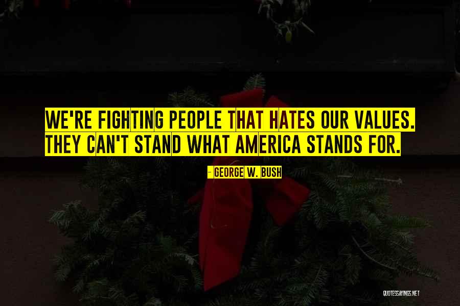 People Who Hates You Quotes By George W. Bush People Who Hates You Quotes By George W. Bush