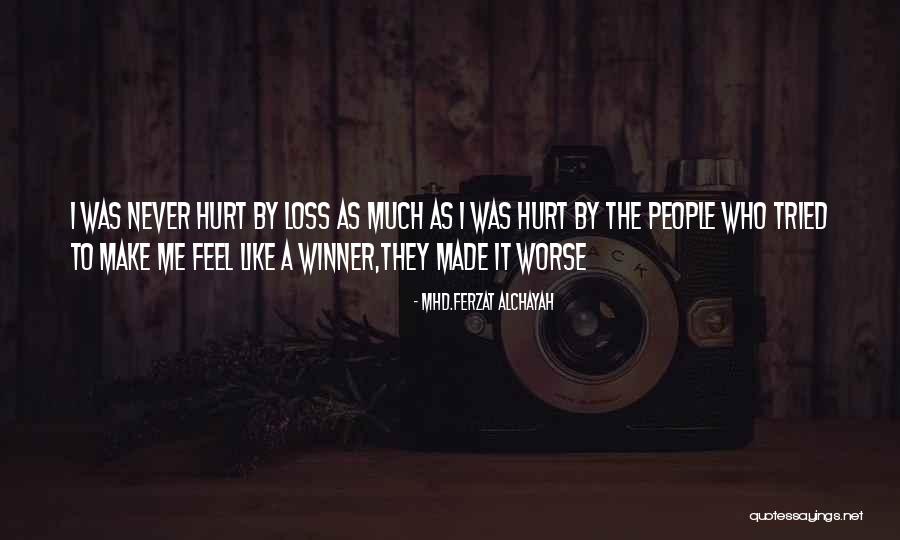 People Who Hurt Me Quotes By Mhd.Ferzat Alchayah People Who Hurt Me Quotes By Mhd.Ferzat Alchayah