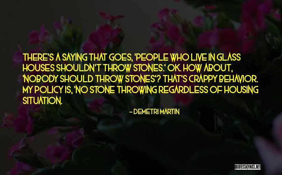 People Who Live In Glass Houses Quotes By Demetri Martin People Who Live In Glass Houses Quotes By Demetri Martin