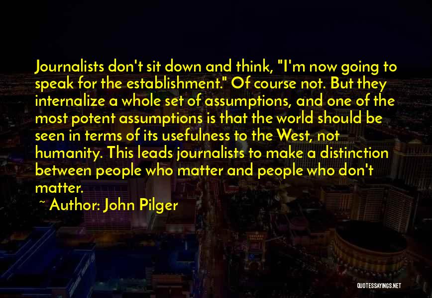 People Who Make Assumptions Quotes By John Pilger