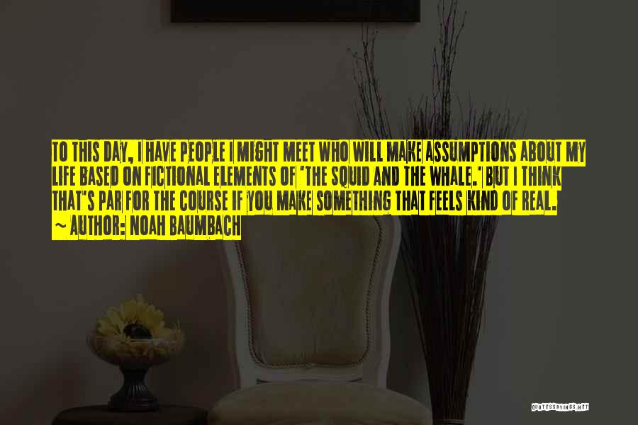 People Who Make Assumptions Quotes By Noah Baumbach