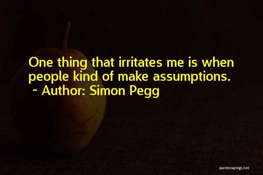 People Who Make Assumptions Quotes By Simon Pegg