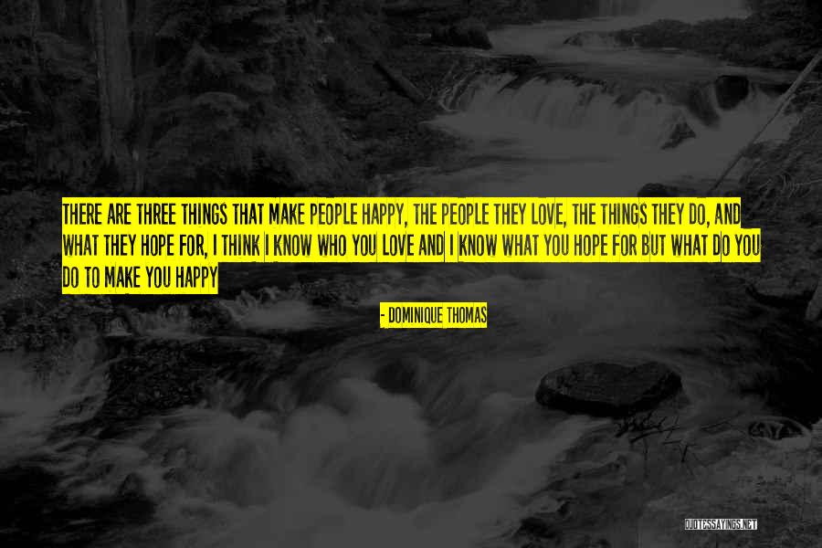People Who Make You Happy Quotes By Dominique Thomas People Who Make You Happy Quotes By Dominique Thomas