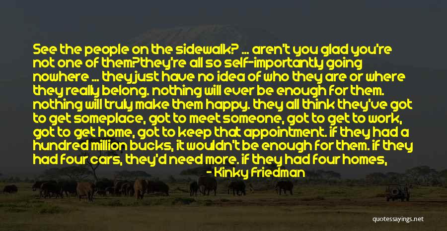 People Who Make You Happy Quotes By Kinky Friedman People Who Make You Happy Quotes By Kinky Friedman