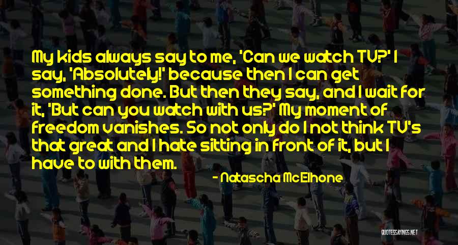 People Who Mooch Off Others Quotes By Natascha McElhone People Who Mooch Off Others Quotes By Natascha McElhone