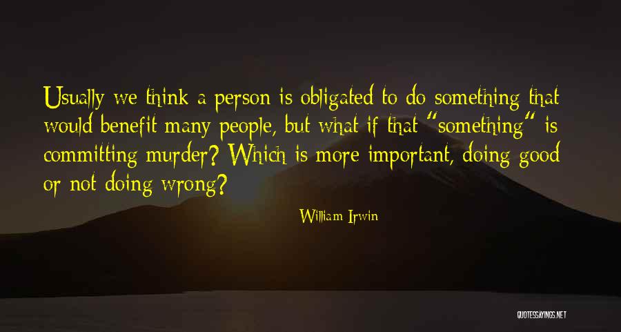 People Who Obligated Quotes By William Irwin People Who Obligated Quotes By William Irwin