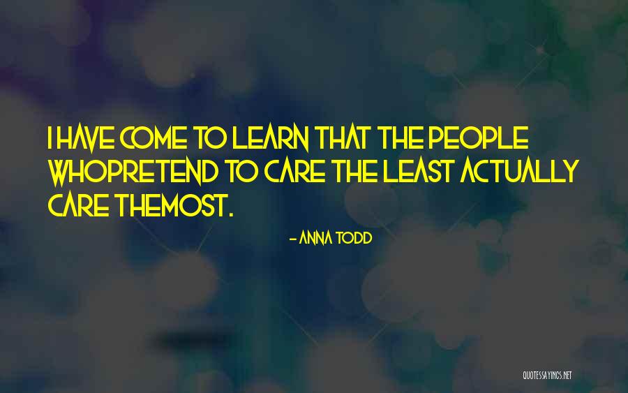 People Who Pretend They Care Quotes By Anna Todd People Who Pretend They Care Quotes By Anna Todd