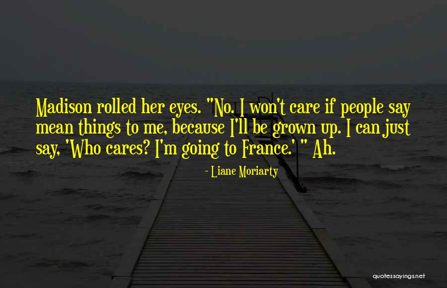 People Who Say Mean Things Quotes By Liane Moriarty People Who Say Mean Things Quotes By Liane Moriarty