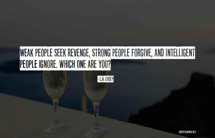 People Who Seek Revenge Quotes By L.A. Casey People Who Seek Revenge Quotes By L.A. Casey