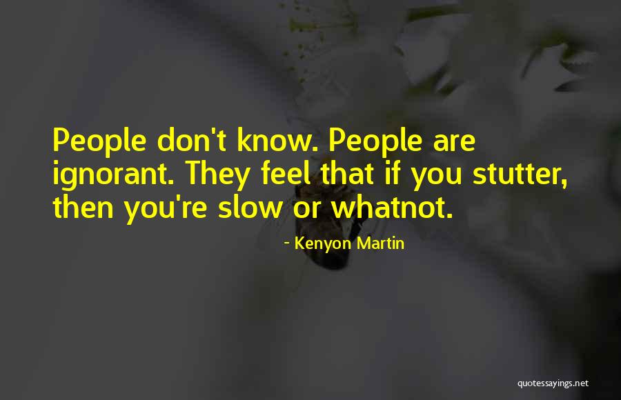 People Who Stutter Quotes By Kenyon Martin People Who Stutter Quotes By Kenyon Martin