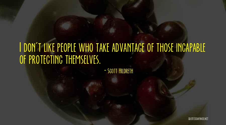 People Who Take Advantage Quotes By Scott Hildreth People Who Take Advantage Quotes By Scott Hildreth