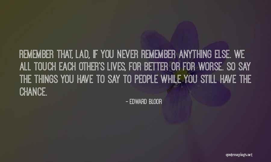 People Who Touch Our Lives Quotes By Edward Bloor People Who Touch Our Lives Quotes By Edward Bloor