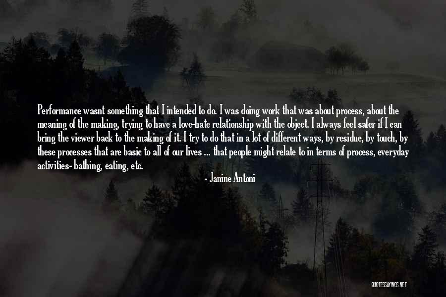 People Who Touch Our Lives Quotes By Janine Antoni People Who Touch Our Lives Quotes By Janine Antoni