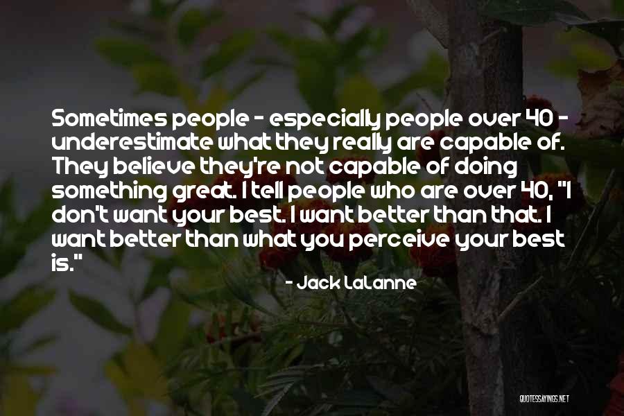 People Who Underestimate You Quotes By Jack LaLanne People Who Underestimate You Quotes By Jack LaLanne
