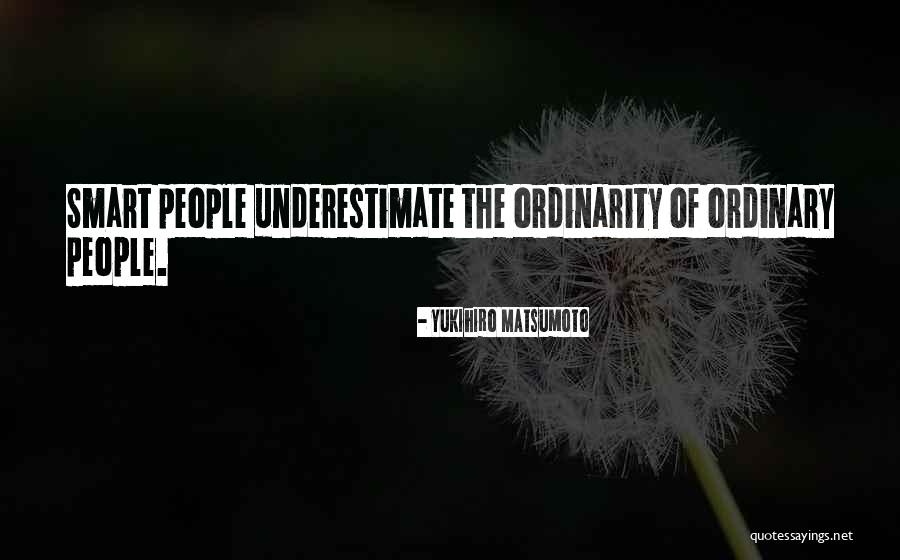 People Who Underestimate You Quotes By Yukihiro Matsumoto People Who Underestimate You Quotes By Yukihiro Matsumoto