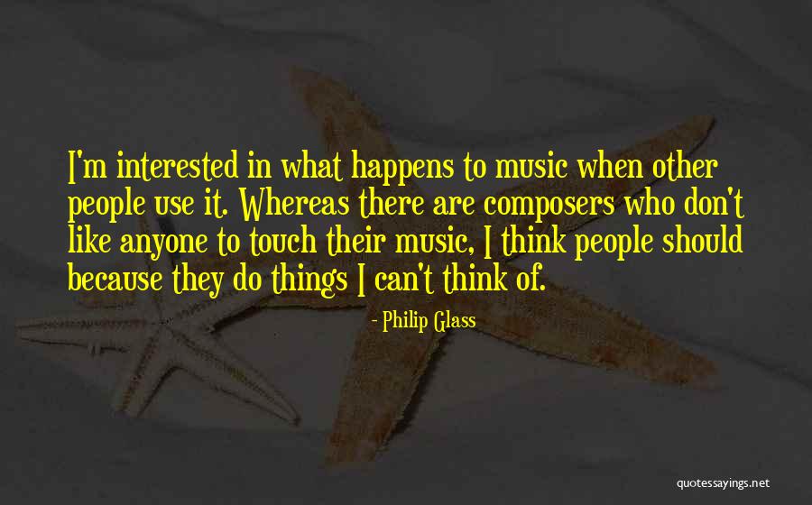 People Who Use Other People Quotes By Philip Glass People Who Use Other People Quotes By Philip Glass
