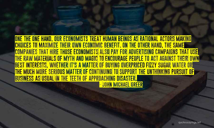 People Who Use You For Their Own Benefit Quotes By John Michael Greer People Who Use You For Their Own Benefit Quotes By John Michael Greer