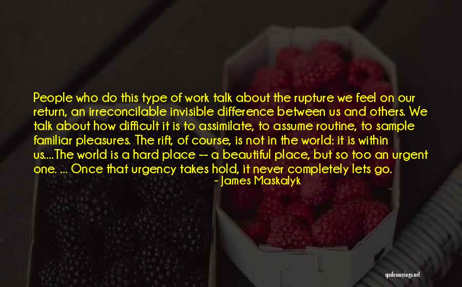 People Who Work Hard Quotes By James Maskalyk People Who Work Hard Quotes By James Maskalyk