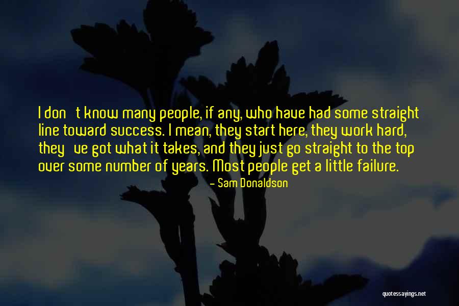 People Who Work Hard Quotes By Sam Donaldson People Who Work Hard Quotes By Sam Donaldson