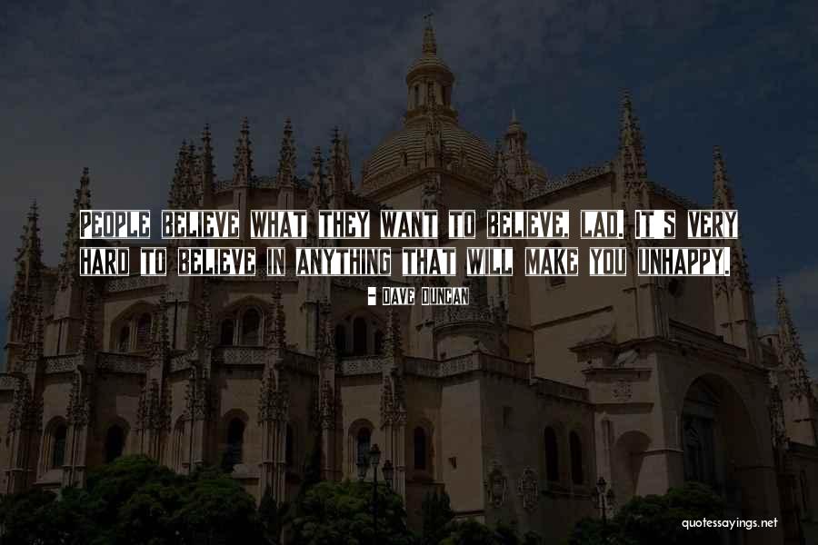 People Will Believe What They Want Quotes By Dave Duncan People Will Believe What They Want Quotes By Dave Duncan