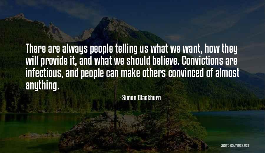 People Will Believe What They Want Quotes By Simon Blackburn People Will Believe What They Want Quotes By Simon Blackburn