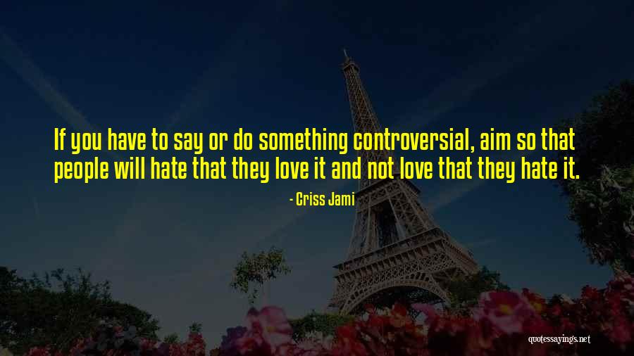 People Will Hate You Quotes By Criss Jami People Will Hate You Quotes By Criss Jami