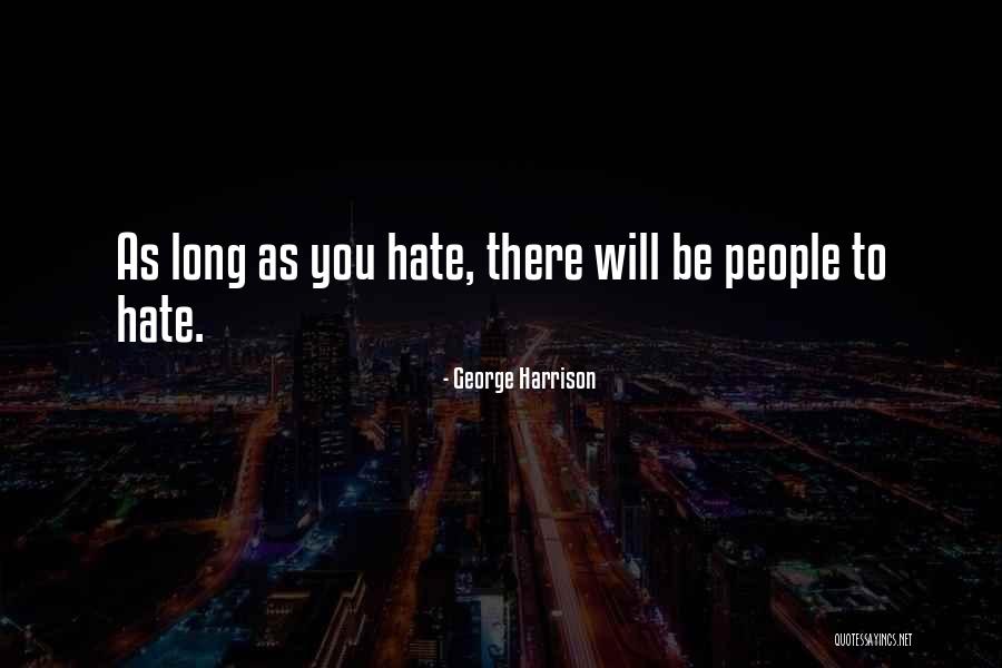 People Will Hate You Quotes By George Harrison People Will Hate You Quotes By George Harrison