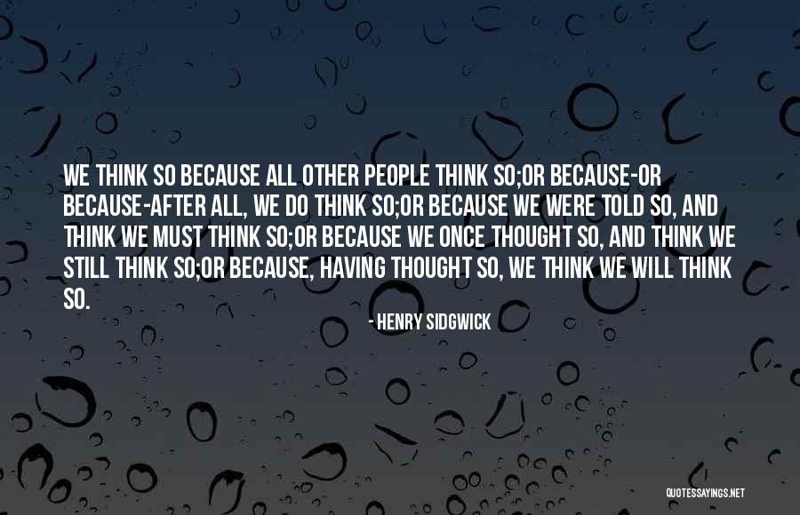 People Will Quotes By Henry Sidgwick People Will Quotes By Henry Sidgwick