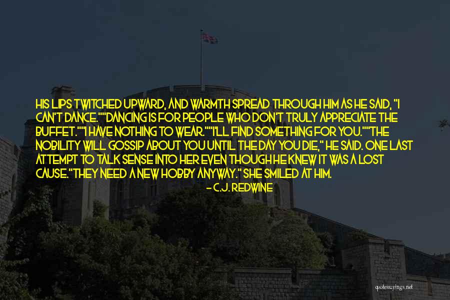 People Will Talk About You Quotes By C.J. Redwine People Will Talk About You Quotes By C.J. Redwine