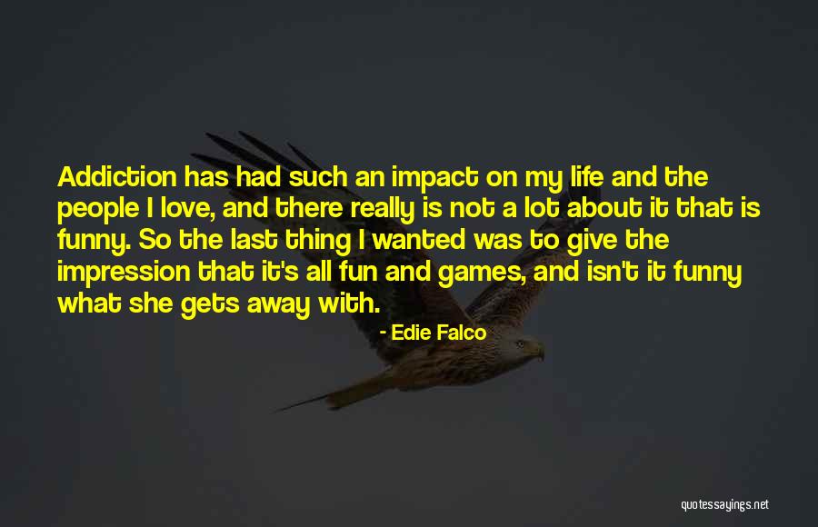 People With Addiction Quotes By Edie Falco People With Addiction Quotes By Edie Falco
