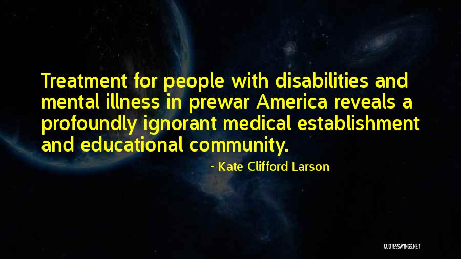 People With Disabilities Quotes By Kate Clifford Larson People With Disabilities Quotes By Kate Clifford Larson
