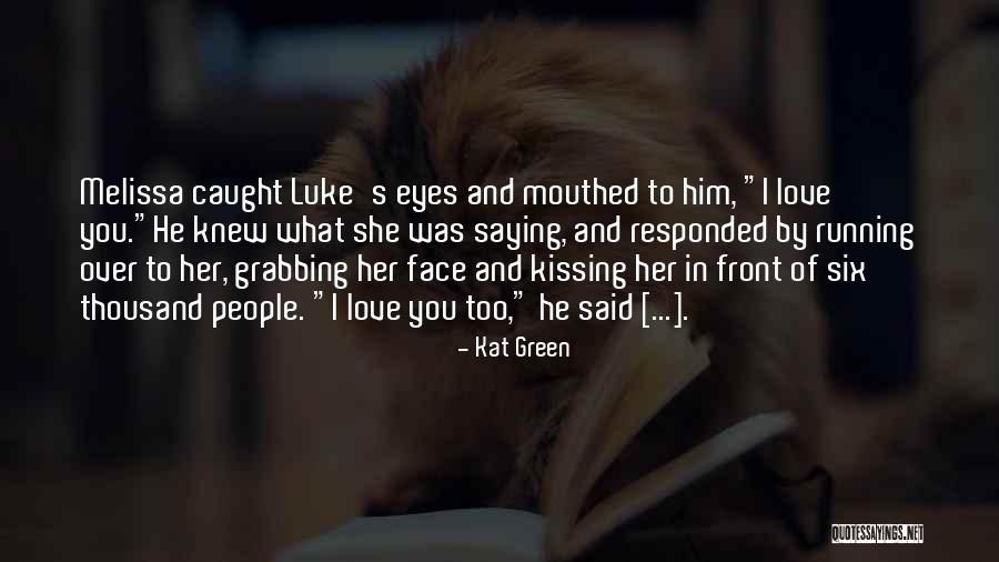 People With Green Eyes Quotes By Kat Green People With Green Eyes Quotes By Kat Green