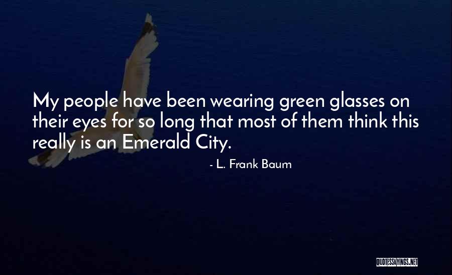 People With Green Eyes Quotes By L. Frank Baum People With Green Eyes Quotes By L. Frank Baum