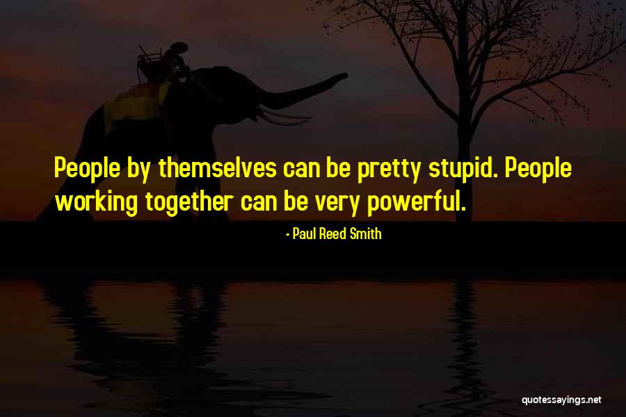 People Working Together Quotes By Paul Reed Smith People Working Together Quotes By Paul Reed Smith