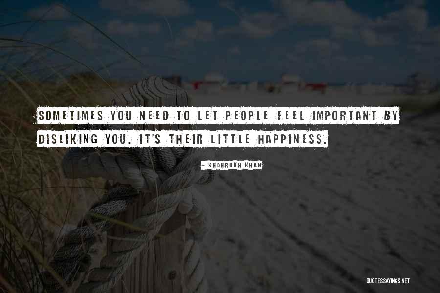 People You Need Quotes By Shahrukh Khan People You Need Quotes By Shahrukh Khan