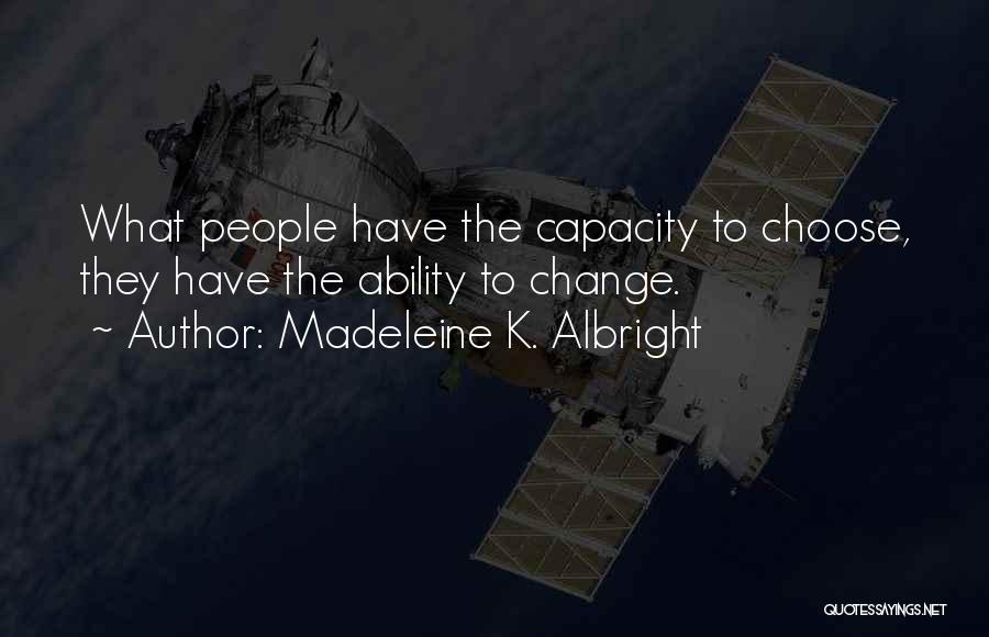 People's Ability To Change Quotes By Madeleine K. Albright