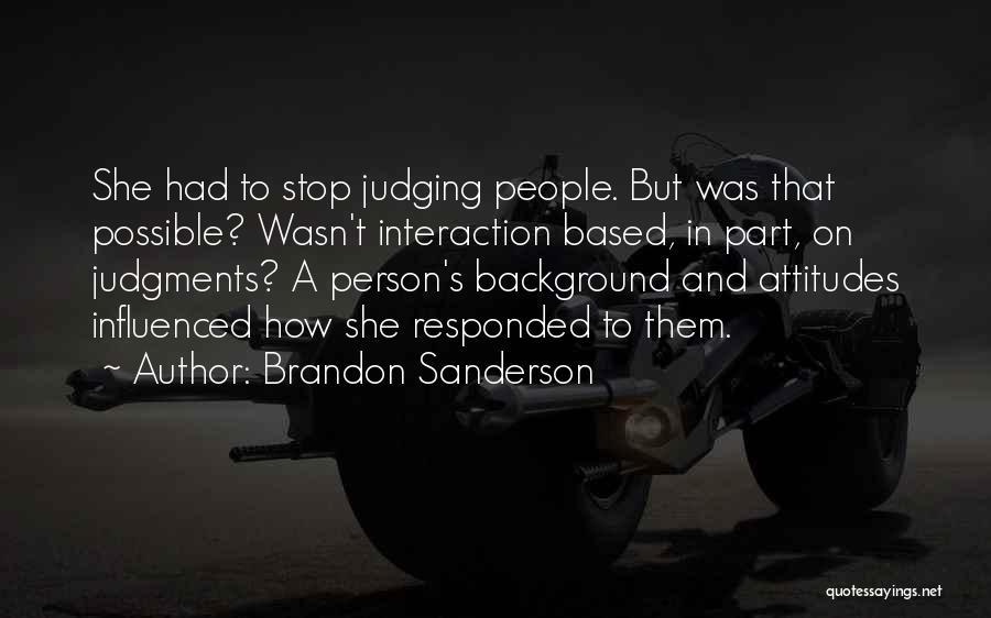 People's Attitudes Quotes By Brandon Sanderson