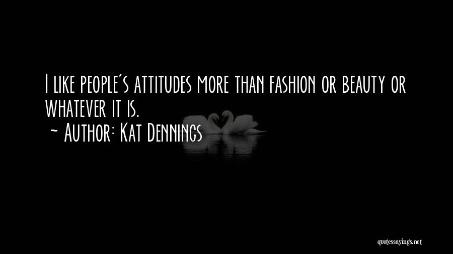 People's Attitudes Quotes By Kat Dennings