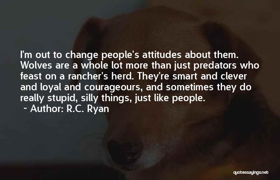 People's Attitudes Quotes By R.C. Ryan