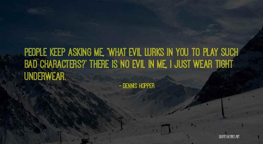 People's Bad Character Quotes By Dennis Hopper